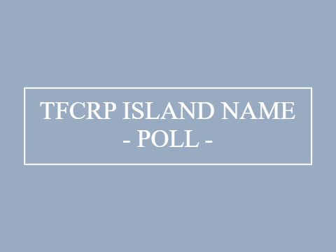 (CLOSED) TFCRP Island Name - Poll