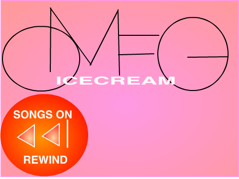 Songs on rewind~OMFG Icecream