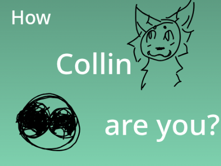 how Collin are you?