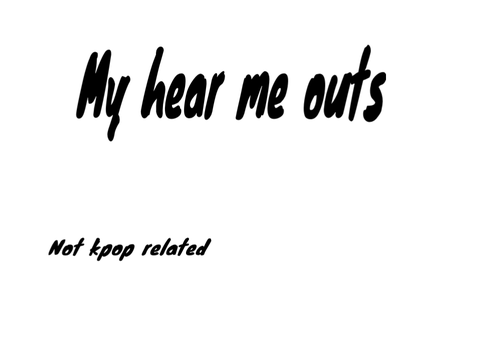 Hear me outs 