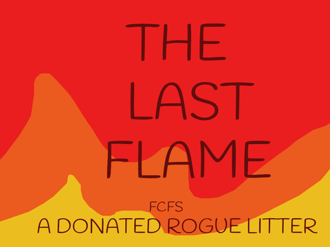 ' ' The Last Flame ' ' A Donated FCFS Rogue Litter - Bloodlines