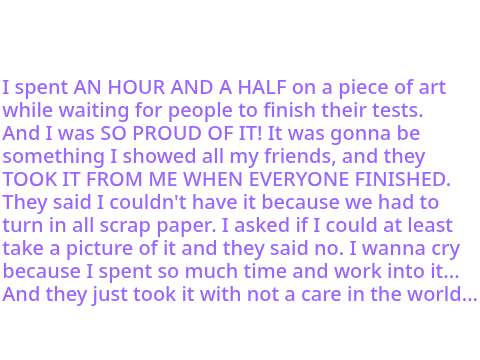 I want to cry, scream, and I want my art back