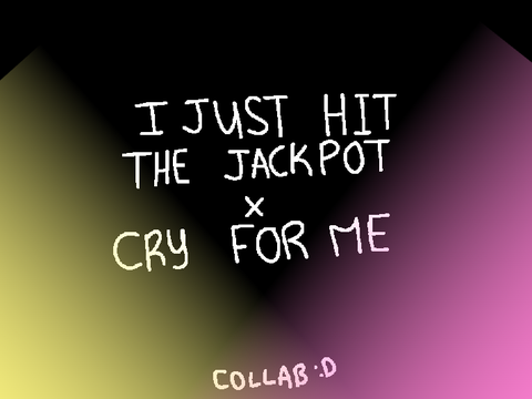 I JUST HIT THE JACKPOT x CRY FOR ME [Collab] remix