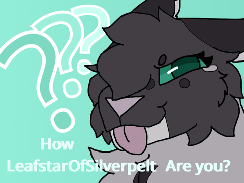 How LeafstarOfSilverpelt Are You?