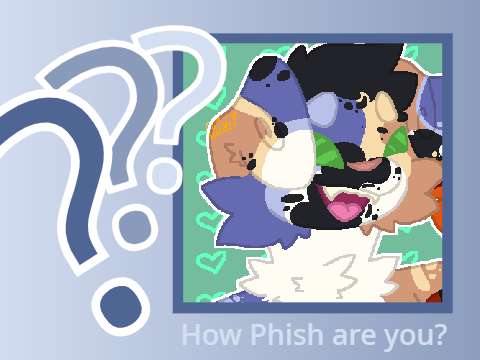 ~ How Phish are you? ~