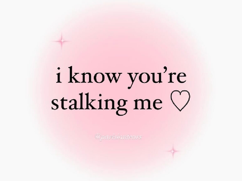 I know ur stalking me! ✨✨✨