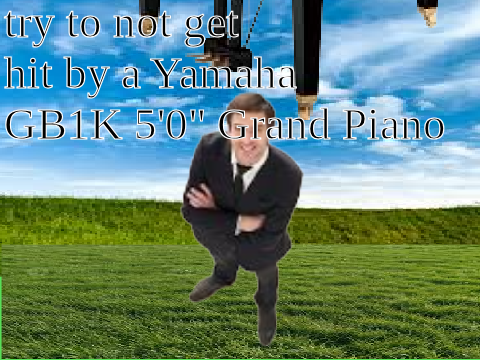 try to not get hit by a Yamaha GB1K 5'0" Grand Piano