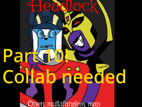 Headlock part 10! Collab needed!