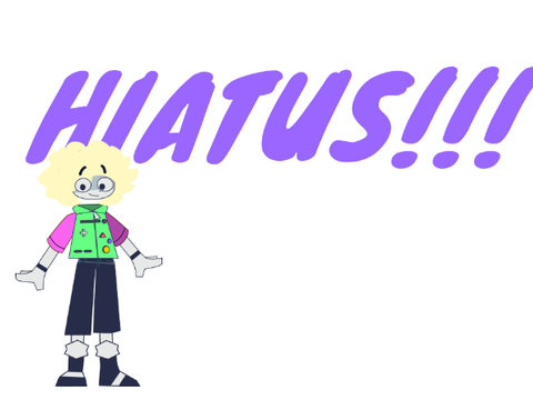 HIATUS!!!