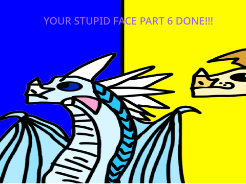 Your Stewpid Face - Part 6
