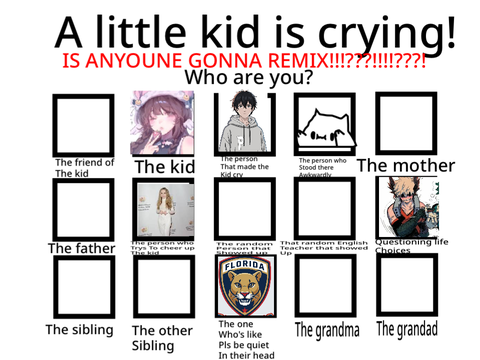 A little kid is crying! Who are you?  remix remix remix remix