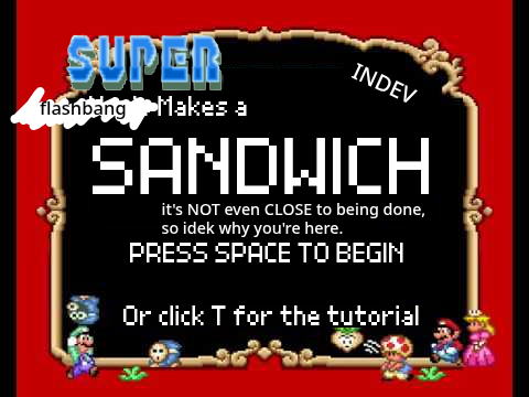 [WIP] SUPER Flashbang Makes a Sandwich [indev]