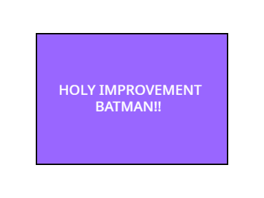 HOLY IMPROVEMENT BATMAN!!