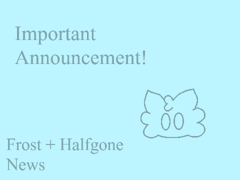 [IMPORTANT ANNOUNCEMENT!] Frost and Halfgone process