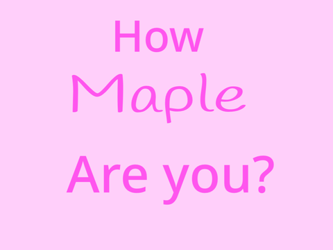 how Maple are ya?