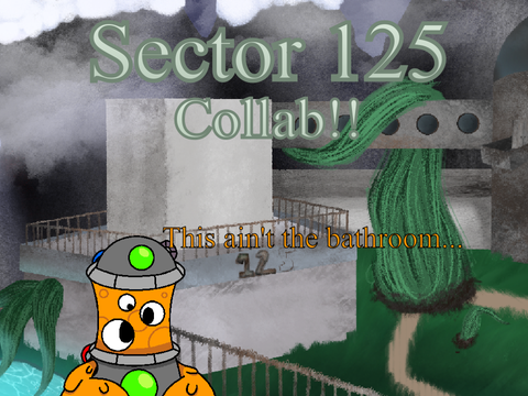 Sector 125 Collab Signups!! - this goober appears