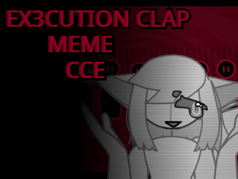 Ex3cution clap meme CCE