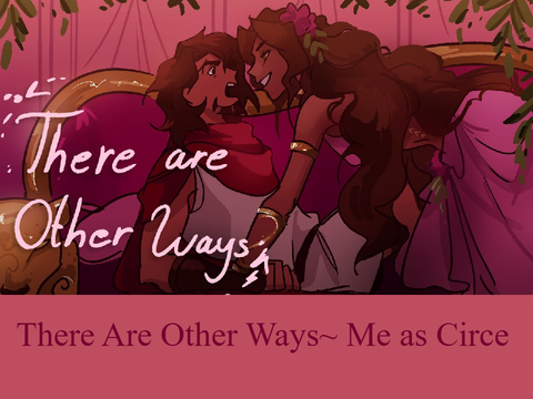 There Are Other Ways (me as Circe) ~Voice Reveal~