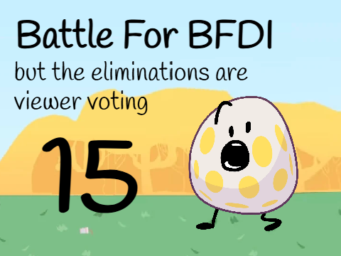 BFB but the eliminations are viewer voting 15