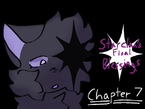 Starclan’s Final Blessings - Chapter 7