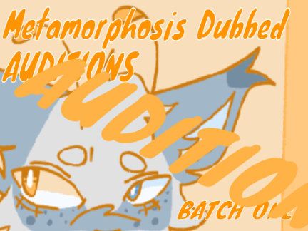 Metamorphosis DUBBED Audtition YAY