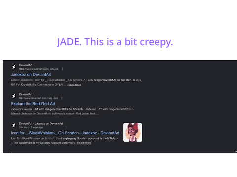 JADE. This is a bit creepy