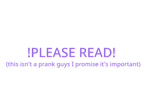 !PLEASE READ! 