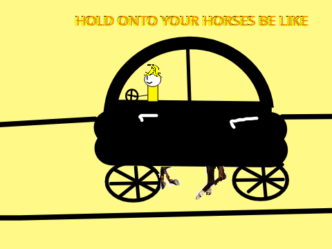 HOLD ONTO YOUR HORSES BE LIKE #trending #all
