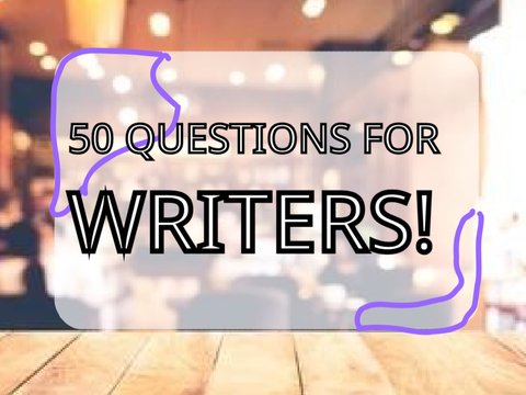 ~- 50 Questions For Writers -~