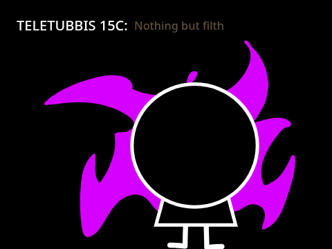 TELETUBBIS 15c: Nothing but filth