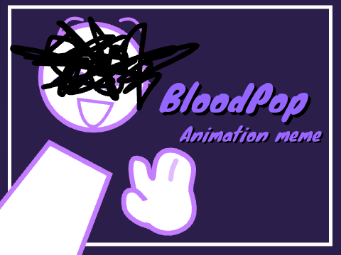 ✩ - BLOODPOP - Animation Meme-(Remix)
