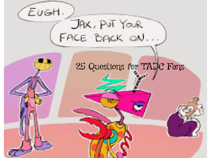 25 Questions for TADC Fans Remixx3