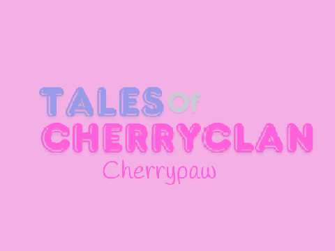 Tales of Cherryclan: Cherrypaw