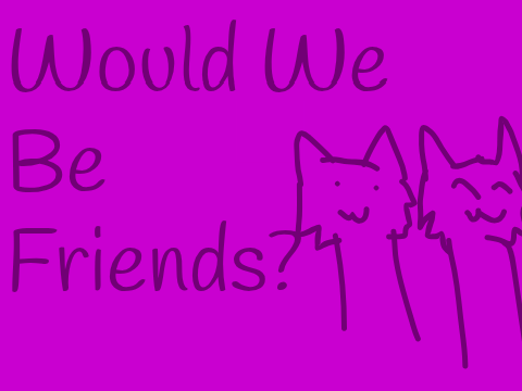 Would we be friends? - personality Quiz