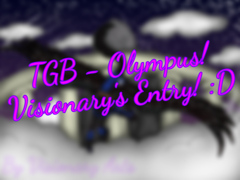 TGB - Olympus! Visionary's Entry! :D