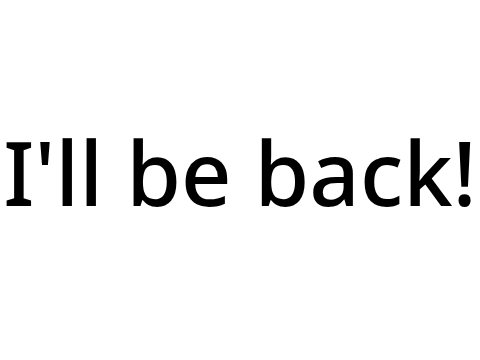 I'll be back!