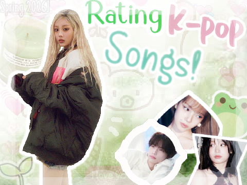 ╰──▸Rating K-pop Songs! [Spring 2026] ☘️₊ ⊹ 