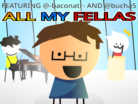 All My Fellas (ft. @-baconatr- and @bucha5) #animations #art