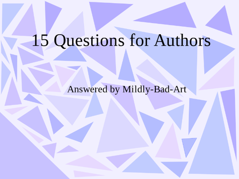 15 Questions for Authors (Mildly-Bad-Art's)