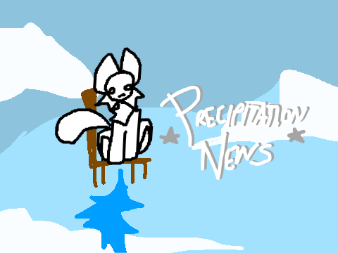 . PRECIPITATION NEWS . coming at some point .