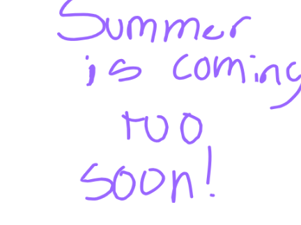 Summer is coming too soon!