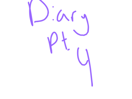 Diary pt 4