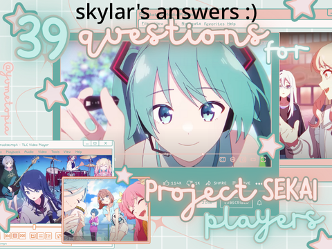 i got tagged and i was bored!!! aka. skylar answers 39 questions for pjsk players