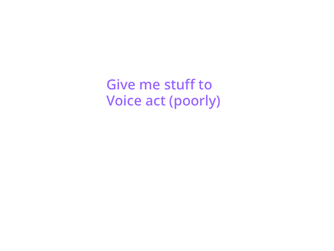 Gimme stuff to voice act