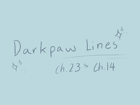 Darkpaw Lines || ch.23 & 14