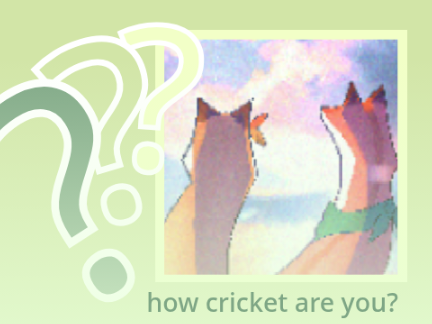 { how cricket are you? }