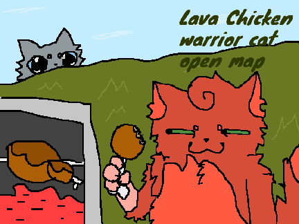 Lava chicken-warrior cats- open map