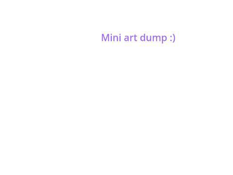 Mini art dump 