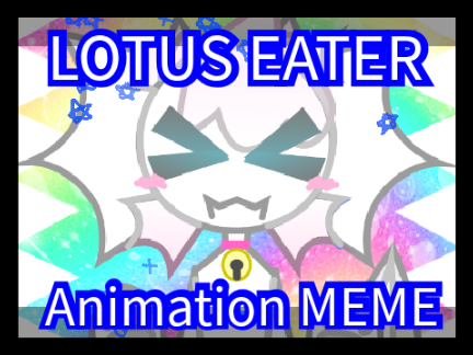 Lotus Eater || CCE || Animation MEME || Template