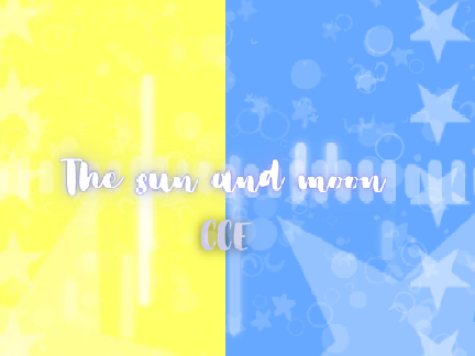  .｡.:*☆the sun and the moon☆.｡.:* CCE